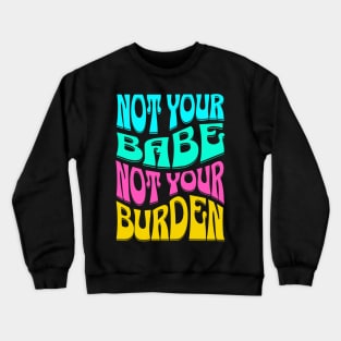 Not Your Babe Not Your Burden Womens Empowerment Crewneck Sweatshirt
